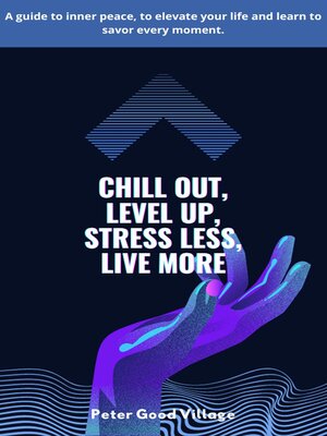 cover image of Chill Out, Level Up, Stress Less, Live More